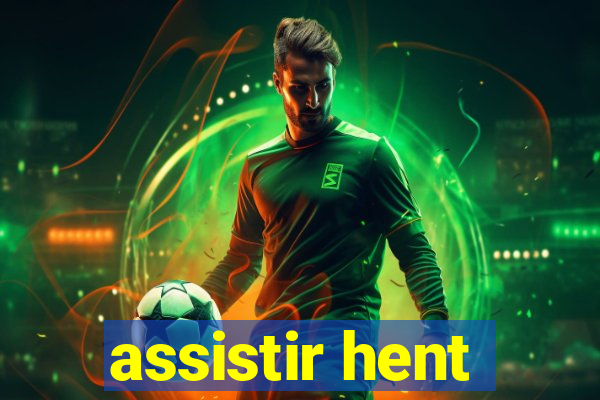 assistir hent